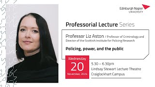 Policing, power and the public | Professorial Lecture with Liz Aston | Edinburgh Napier University