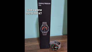 GALAXY  WATCH  5 PRO TITANIUM 45MM VALE A PENA EM 2023:2024?