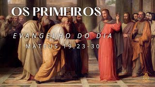 EVANGELHO DO DIA 20/08/2024 - MATEUS 19,23-30 - OS PRIMEIROS