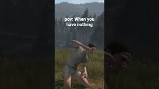 DayZ When you have nothing