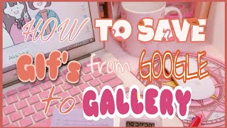 How to save Gif's from google to gallery