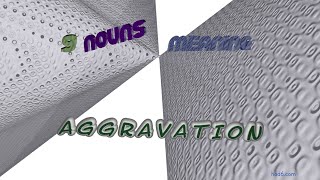 aggravation - 9 nouns which are synonym to aggravation (sentence examples)