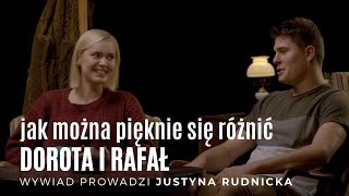 jak można pięknie się różnić // DOROTA i RAFAŁ, w rozmowie z Justyną Rudnicką