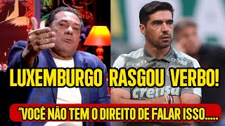 LUXA FALOU SOBRE SAÍDA DE ABEL FERREIRA "NÃO TEM O DIREITO DE FALAR ISSO...