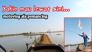 Motovlog ala pemancing,  jalur tambak