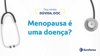 Menopausa é uma doença?