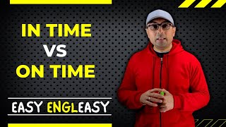 Easy Engleasy | الفرق بين (In time - On time)