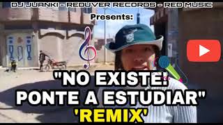 NO EXISTE, PONTE A ESTUDIAR REMIX