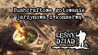 Bushcraftowe gotowanie - jarzynowa z konserwą