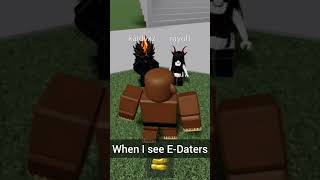 SNAP BACK TO REALITY #roblox when i see E-Daters