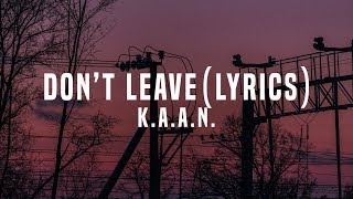 K.A.A.N. - Don't Leave (Lyrics /Lyric Video)