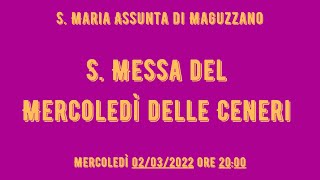 S. Messa del Mercoledì delle Ceneri del 02/03/2022 - ore 20:00 - S. Maria Assunta di Maguzzano