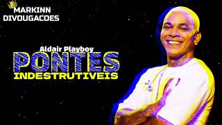 PONTES INDESTRUTIVEIS • ALDAIR PLAYBOY (( MÚSICA NOVA ))