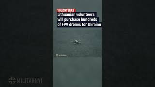 Lithuanian volunteers will purchase hundreds of FPV drones for Ukraine