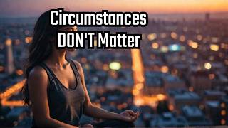 Neville Goddard: Your Circumstances DON'T MATTER.