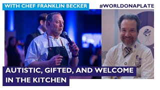 Autistic, Gifted, and Welcome in the Kitchen with Chef Franklin Becker | World on a Plate EP 78