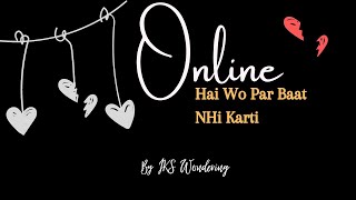 Online Hai Wo Par Baat Nhi krti, Sad Heart touching shayari, Hindi poetry, Sad Status, IKS Wondering