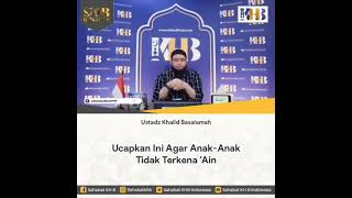 Ucapkan ini agar anak-anak tidak termena ain, Ustadz Khalid Basalamah