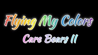 Flying My Colors (Care Bears II) Lyrics