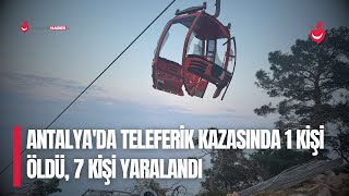 Antalya'da Düşen Teleferik Kabinindeki 1 Kişi Öldü