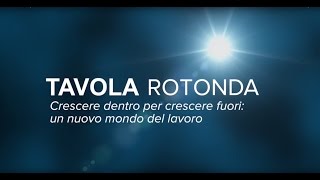 Tavola rotonda - Crescere dentro per crescere fuori:  un nuovo mondo del lavoro