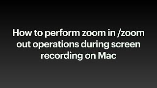 How to perform zoom in on Mac using keyboard shortcuts for recording purpose.