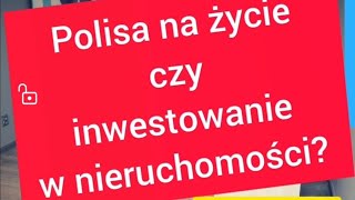 Polisa na życie czy inwestowanie w nieruchomości?