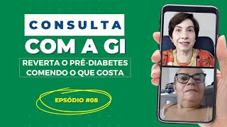 Consulta com a Gi - Episódio 8 - Reverta o Pré-diabetes comendo o que gosta