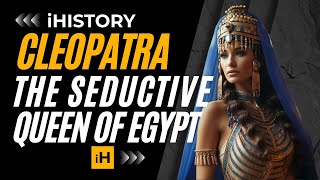 Cleopatra: The Seductive Queen of Egypt