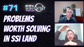 Problems Worth Solving in SSI Land | SSI Orbit Podcast E71