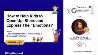 Ep: 3 How to help kids to open up, share and express their emotion?  The Confident Parent