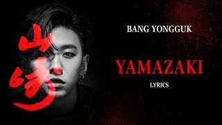 BANG YONGGUK (방용국) - YAMAZAKI (Lyrics) {Han,Rom,Eng }