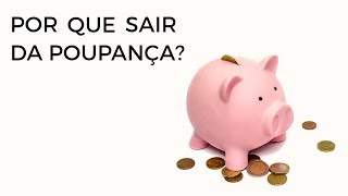 POR QUE EU DEVO SAIR DA POUPANÇA? 🐷