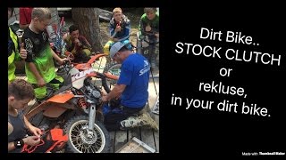 Dirt Bike Clutch... STOCK CLUTCH or rekluse for your dirt bike.