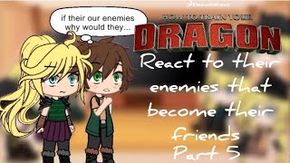 Past HTTYD react to Thier enemies that become their friends | Part 5/5 | Last Part | GACHA | GCRV |