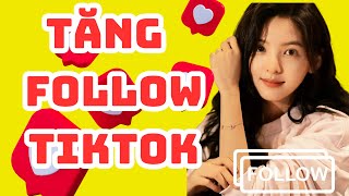 ✅ CÁCH TĂNG FOLLOW TIKTOK AN TOÀN, KHÔNG TỤT, MỚI NHẤT 2024