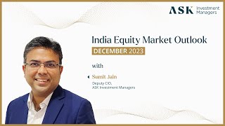 India Equity Market Outlook - December 2023 | Sumit Jain, Deputy CIO, ASK Investment Managers