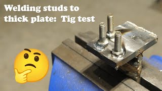 Welding studs to thick steel: Will Tig be stronger?