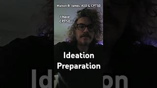 Ideation Preparation - Walton B. James, ASD & CPTSD #WaltonBigfootJames #autism #cptsd #shorts