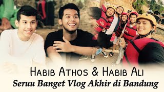 VLOG BANDUNG PART AKHIR - SERUU BANGET HABIB ATHOS & HABIB ALI MAIN ARUM JERAM