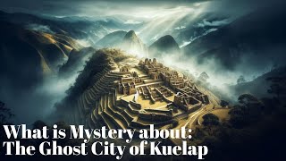 The Ghost City of Kuelap: Mysteries of the Chachapoya Civilization | #explore