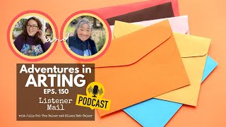 Adventures in Arting Podcast 150: Listener Mail