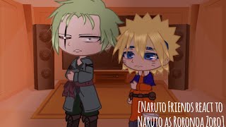 [Naruto Friends react to Naruto as Roronoa Zoro]