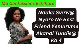 Ndaka Sv!rw@ Nyoro Ne Best Friend Yemurume Akandi Tundis@ Ka 4 zim confessions