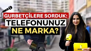 Gurbetçilere sorduk: Telefonunuz ne marka? - Avrupadan sokak röportajları