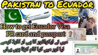 Pakistan to south America|| how to get residence's card in Ecuador  پاکستان سے ساؤتھ امریکہ ایکواڈور