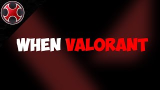 When VALORANT