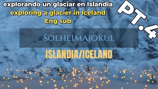 Mi primer viaje a islandia Pt. 4 explorando el glaciar conocido como Solheimajokul (ENG SUB)