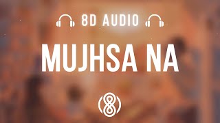 Asim Azhar ft. Nehaal Naseem • Mujhsa Na 🎧8D Audio🎧 | (Lyrics)