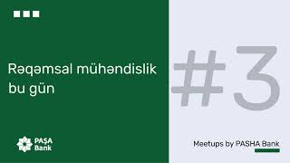 Rəqəmsal mühəndislik bu gün | Meetups by PASHA Bank #3